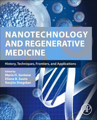 Nanotechnology and Regenerative Medicine: History, Techniques, Frontiers, and Applications by Santana, Maria Helena Andrade