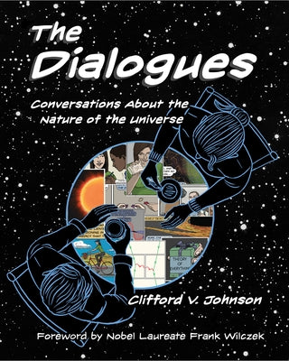 The Dialogues: Conversations about the Nature of the Universe by Johnson, Clifford V.