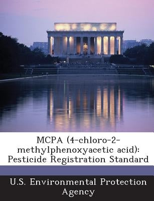 McPa (4-Chloro-2-Methylphenoxyacetic Acid): Pesticide Registration Standard by U S Environmental Protection Agency