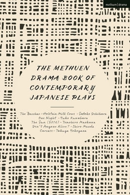The Methuen Drama Book of Contemporary Japanese Plays: The Bacchae-Holstein Milk Cows; One Night; Isn't Anyone Alive?; The Sun; Carcass by Kuwabara, Yuko