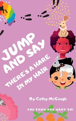 Jump and Say There's a Hare in My Hair by McGough, Cathy