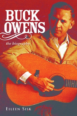 Buck Owens: The Biography by Sisk, Eileen