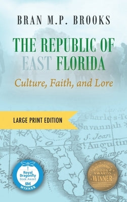 The Republic of East Florida (Large Print Edition): Culture, Faith, and Lore by Brooks, Bran M. P.