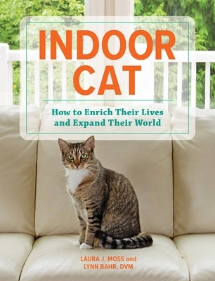 Indoor Cat: How to Enrich Their Lives and Expand Their World by Moss, Laura J.