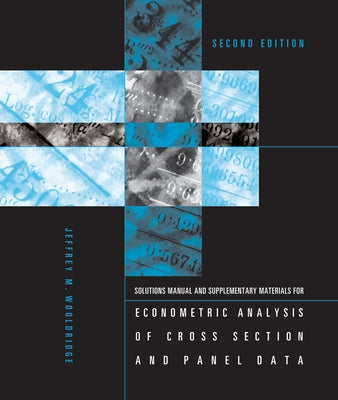 Student's Solutions Manual and Supplementary Materials for Econometric Analysis of Cross Section and Panel Data, Second Edition by Wooldridge, Jeffrey M.