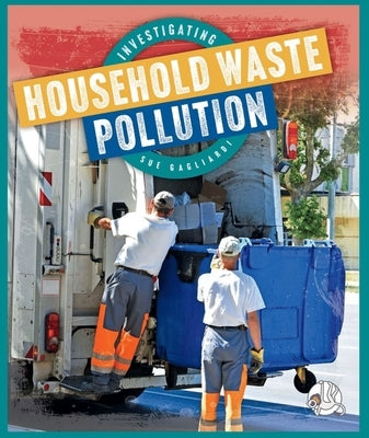 Investigating Household Waste Pollution by Gagliardi, Sue