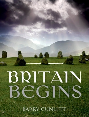 Britain Begins by Cunliffe, Barry