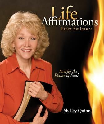 Life Affirmations: Living in the Power of God's Word by Quinn, Shelley