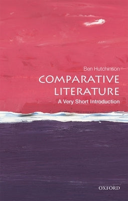 Comparative Literature: A Very Short Introduction by Hutchinson, Ben