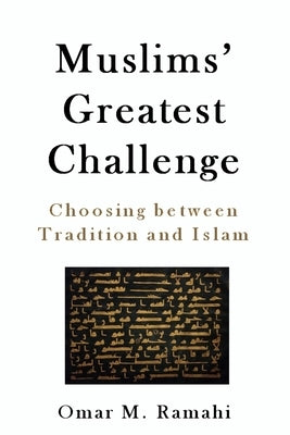 Muslims' Greatest Challenge: Choosing Between Tradition and Islam by Ramahi, Omar