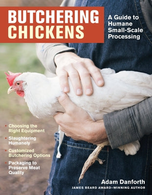 Butchering Chickens: A Guide to Humane, Small-Scale Processing by Danforth, Adam