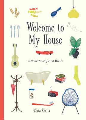 Welcome to My House: A Collection of First Words by Stella, Gaia