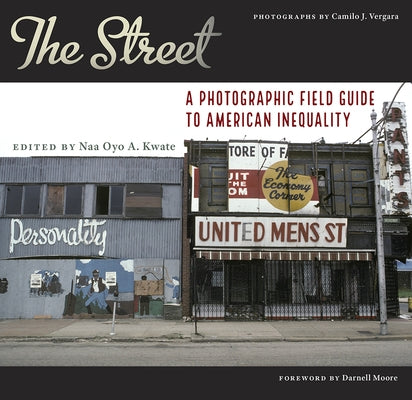 The Street: A Photographic Field Guide to American Inequality by Kwate, Naa Oyo a.