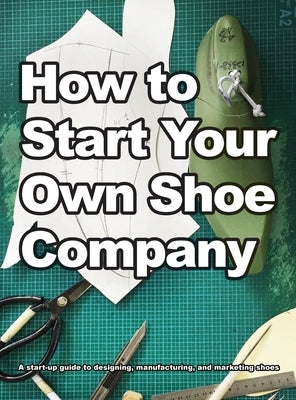 How To Start Your Own Shoe Company by Motawi, Wade