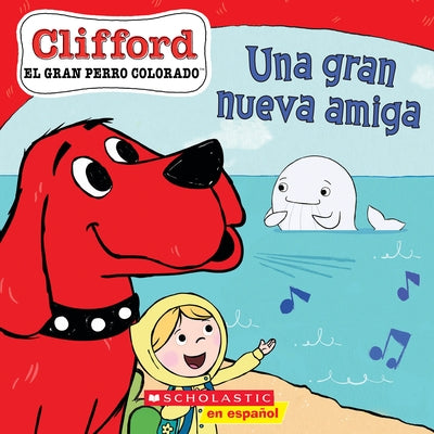 Clifford: Una Gran Nueva Amiga (Big New Friend) by Bridwell, Norman