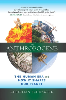 The Anthropocene: The Human Era and How It Shapes Our Planet by Schw&#228;gerl, Christian