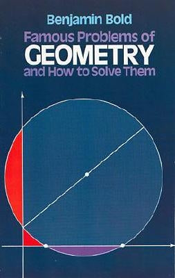 Famous Problems of Geometry and How to Solve Them by Bold, Benjamin