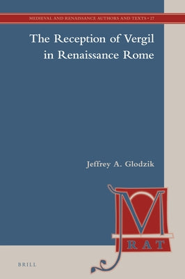 The Reception of Vergil in Renaissance Rome by Glodzik, Jeffrey A.