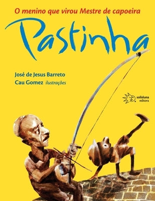 O menino que virou mestre de capoeira Pastinha by Barreto, Jos&#233; de Jesus