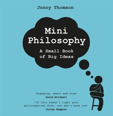 Mini Philosophy: A Small Book of Big Ideas by Thomson, Jonny