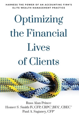 Optimizing the Financial Lives of Clients: Harness the Power of an Accounting Firm's Elite Wealth Management Practice by Prince, Russ Alan