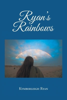 Ryan's Rainbows by Ryan, Kymberleigh