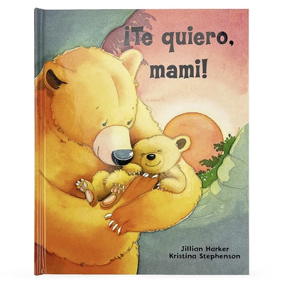 ¡Te Quiero, Mami! / I Love You, Mommy (Spanish Edition) by Parragon Books