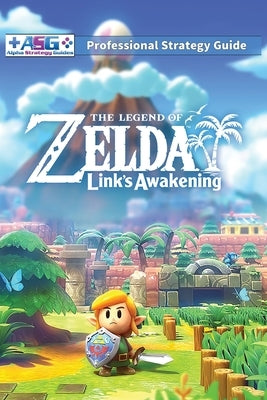 The Legend of Zelda Links Awakening Professional Strategy Guide: 100% Unofficial - 100% Helpful (Full Color Paperback) by Guides, Alpha Strategy