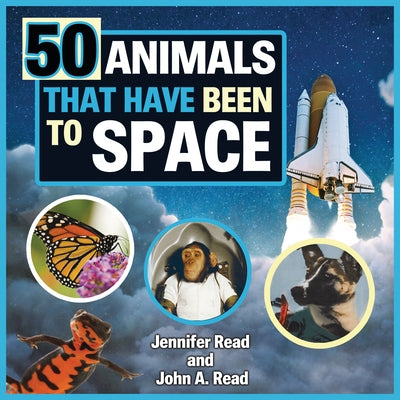 50 Animals That Have Been to Space by Read, John A.