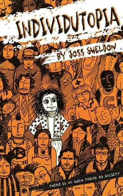 Individutopia: A novel set in a neoliberal dystopia by Sheldon, Joss