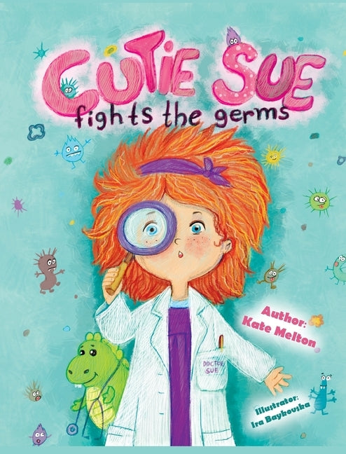 Cutie Sue Fights the Germs: An Adorable Story About Health, Personal Hygiene and Visit to Doctor by Kate, Melton