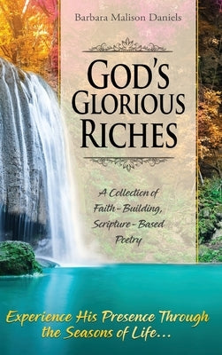 God's Glorious Riches: A Collection of Faith-Building, Scripture-Based Poetry by Daniels, Barbara