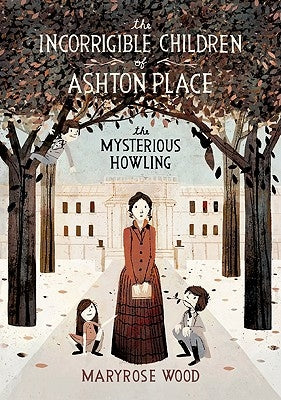 The Incorrigible Children of Ashton Place: Book I: The Mysterious Howling by Wood, Maryrose