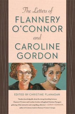 The Letters of Flannery O'Connor and Caroline Gordon by Flanagan, Christine