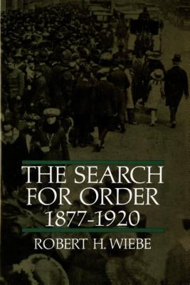 The Search for Order, 1877-1920 by Wiebe, Robert H.
