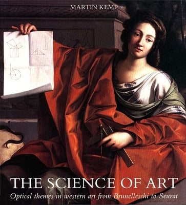 The Science of Art: Optical Themes in Western Art from Brunelleschi to Seurat by Kemp, Martin