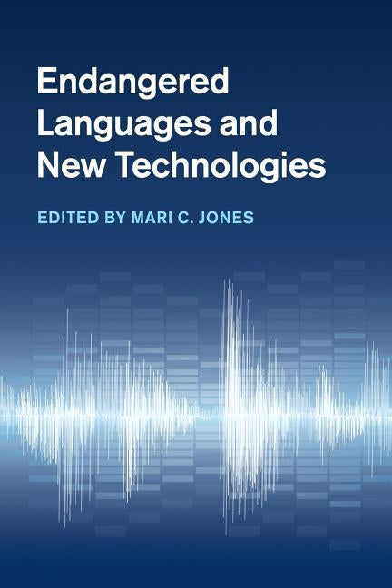 Endangered Languages and New Technologies by Jones, Mari C.