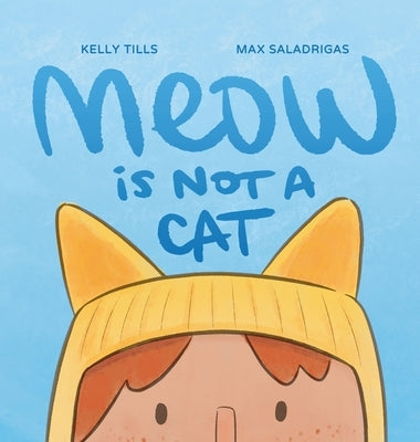 Meow Is Not a Cat by Tills, Kelly