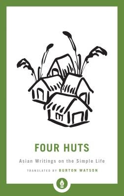 Four Huts: Asian Writings on the Simple Life by Watson, Burton
