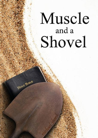 Muscle and a Shovel: 10th Edition: Includes all volume content, Randall's Secret, Epilogue, KJV full index, Bibliography by Shank, Michael