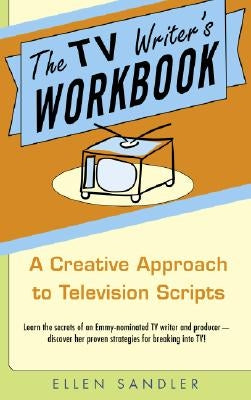 The TV Writer's Workbook: A Creative Approach to Television Scripts by Sandler, Ellen