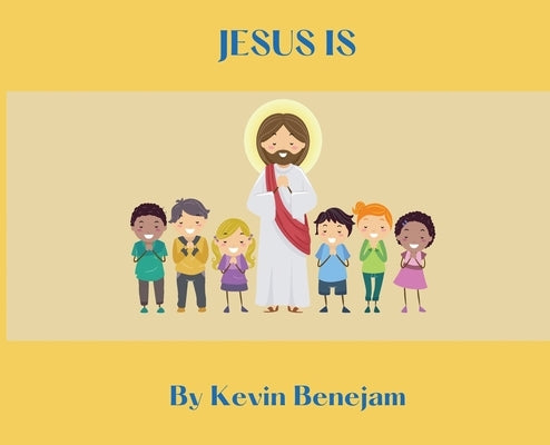 Jesus Is by Benejam, Kevin M.