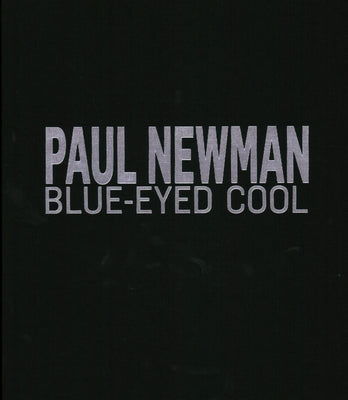 Paul Newman: Blue-Eyed Cool, Deluxe, Eva Sereny by Clarke, James
