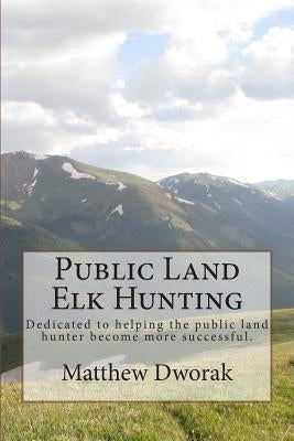 Public Land Elk Hunting (Black & White) by Dworak, Matthew