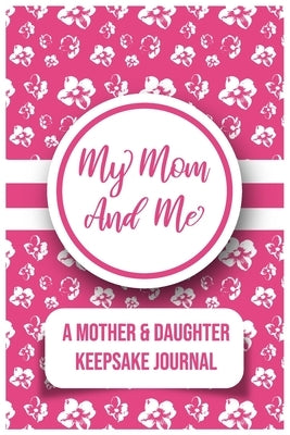 My Mom And Me: A Mother And daughter Keepsake Journal by Publishers, Kalki