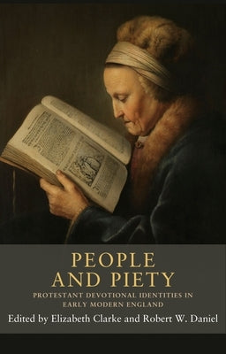 People and Piety: Protestant Devotional Identities in Early Modern England by Clarke, Elizabeth