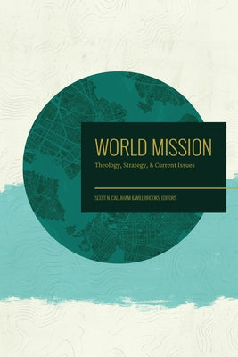 World Mission: Theology, Strategy, and Current Issues by Callaham, Scott N.