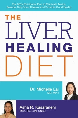 Liver Healing Diet: The MD's Nutritional Plan to Eliminate Toxins, Reverse Fatty Liver Disease and Promote Good Health by Lai, Michelle