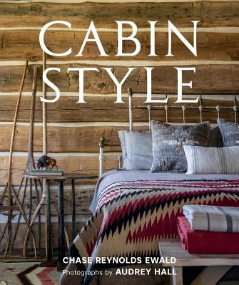 Cabin Style by Ewald, Chase Reynolds