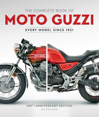 The Complete Book of Moto Guzzi: 100th Anniversary Edition Every Model Since 1921 by Falloon, Ian